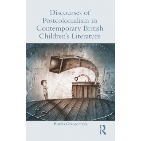Discourses of Postcolonialism in Contemporary British Children's Literature