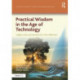 Practical Wisdom in the Age of Technology: Insights, issues, and questions for a new millennium