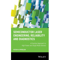 Semiconductor Laser Engineering, Reliability and Diagnostics: A Practical Approach to High Power and Single Mode Devices
