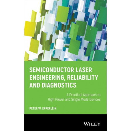 Semiconductor Laser Engineering, Reliability and Diagnostics: A Practical Approach to High Power and Single Mode Devices