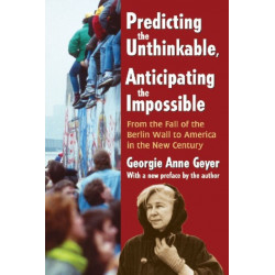 Predicting the Unthinkable, Anticipating the Impossible: From the Fall of the Berlin Wall to America in the New Century