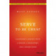Serve to Be Great: Leadership Lessons from a Prison, a Monastery, and a Boardroom