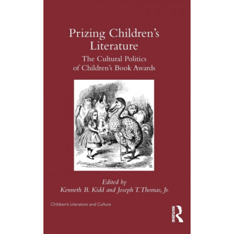 Prizing Children's Literature: The Cultural Politics of Children’s Book Awards