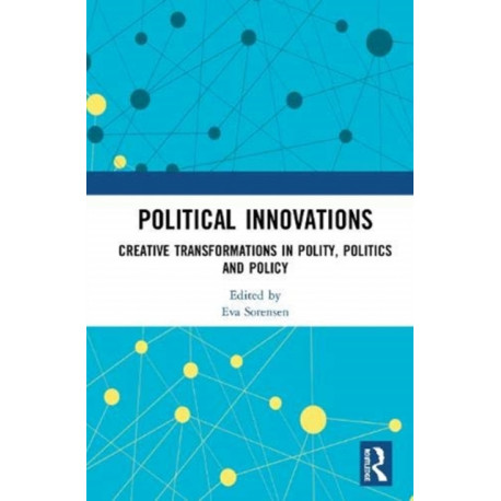 Political Innovations: Creative Transformations in Polity, Politics and Policy