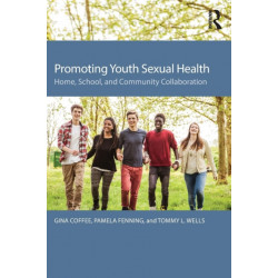 Promoting Youth Sexual Health: Home, School, and Community Collaboration