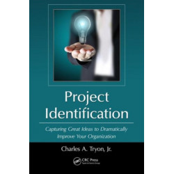 Project Identification: Capturing Great Ideas to Dramatically Improve Your Organization