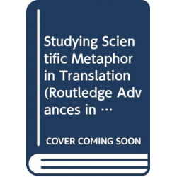 Studying Scientific Metaphor in Translation: An Inquiry into Cross-Lingual Translation Practices