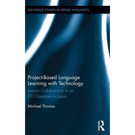 Project-Based Language Learning with Technology: Learner Collaboration in an EFL Classroom in Japan