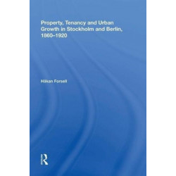 Property, Tenancy and Urban Growth in Stockholm and Berlin, 1860?1920