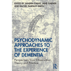 Psychodynamic Approaches to the Experience of Dementia: Perspectives from Observation, Theory and Practice