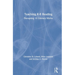 Teaching K-8 Reading: Disrupting 10 Literacy Myths