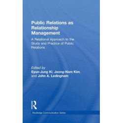 Public Relations As Relationship Management: A Relational Approach To the Study and Practice of Public Relations