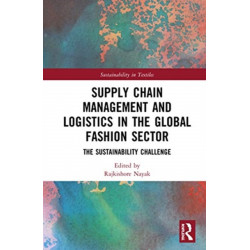 Supply Chain Management and Logistics in the Global Fashion Sector: The Sustainability Challenge