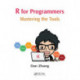 R for Programmers: Mastering the Tools