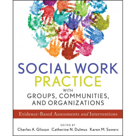 Social Work Practice with Groups, Communities, and Organizations: Evidence-Based Assessments and Interventions