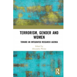 Terrorism, Gender and Women: Toward an Integrated Research Agenda