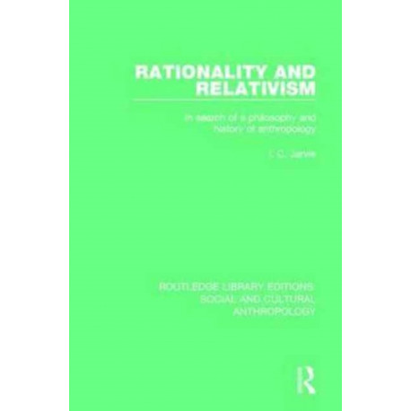 Rationality and Relativism: In Search of a Philosophy and History of Anthropology