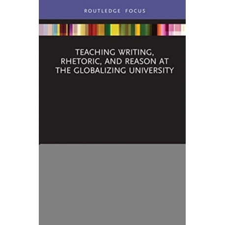 Teaching Writing, Rhetoric, and Reason at the Globalizing University