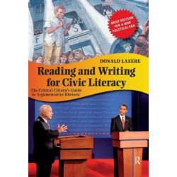 Reading and Writing for Civic Literacy: The Critical Citizen's Guide to Argumentative Rhetoric