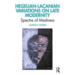 Hegelian-Lacanian Variations on Late Modernity: Spectre of Madness