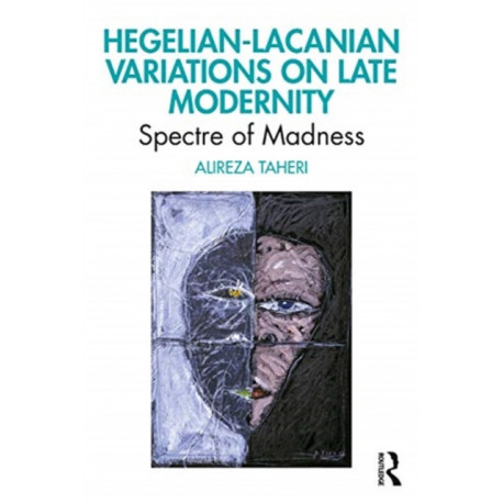 Hegelian-Lacanian Variations on Late Modernity: Spectre of Madness