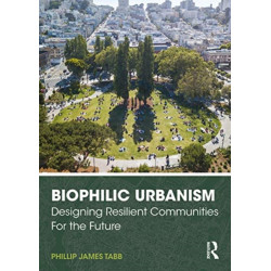 Biophilic Urbanism: Designing Resilient Communities for the Future