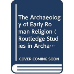 The Archaeology of Early Roman Religion