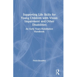 Supporting Life Skills for Young Children with Vision Impairment and Other Disabilities: An Early Years Habilitation Handbook