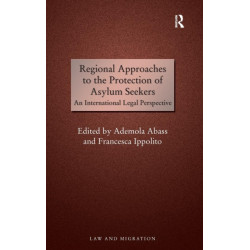 Regional Approaches to the Protection of Asylum Seekers: An International Legal Perspective