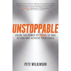 Unstoppable: Using the Power of Focus to Take Action and Achieve your Goals