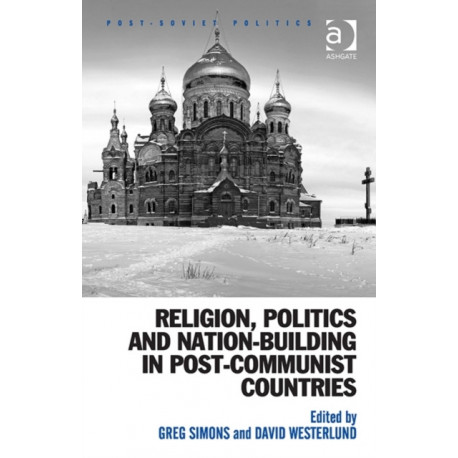 Religion, Politics and Nation-Building in Post-Communist Countries