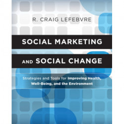 Social Marketing and Social Change: Strategies and Tools For Improving Health, Well-Being, and the Environment