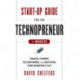 Start-Up Guide for the Technopreneur, + Website: Financial Planning, Decision Making, and Negotiating from Incubation to Exit