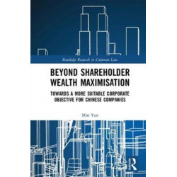 Beyond Shareholder Wealth Maximisation: Towards a More Suitable Corporate Objective for Chinese Companies