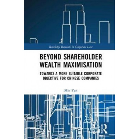 Beyond Shareholder Wealth Maximisation: Towards a More Suitable Corporate Objective for Chinese Companies