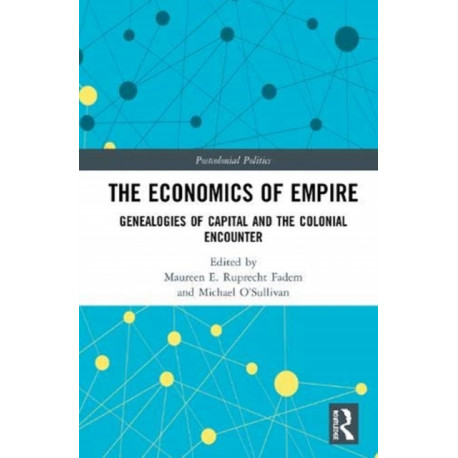 The Economics of Empire: Genealogies of Capital and the Colonial Encounter