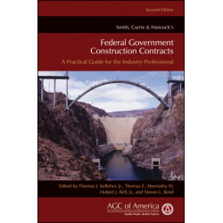 Smith, Currie & Hancock's Federal Government Construction Contracts: A Practical Guide for the Industry Professional