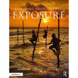 Rick Sammon's Exploring Photographic Exposure: Master Image Capture