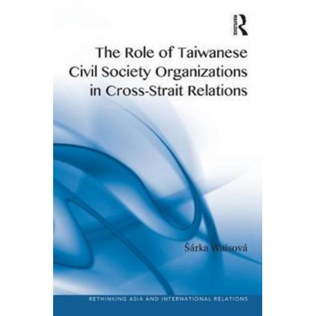 The Role of Taiwanese Civil Society Organizations in Cross-Strait Relations