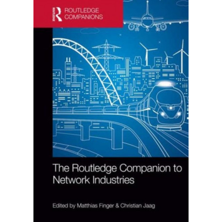 The Routledge Companion to Network Industries