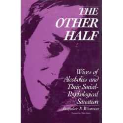 The Other Half: Wives of Alcoholics and Their Social-Psychological Situation