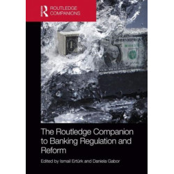 The Routledge Companion to Banking Regulation and Reform