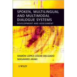 Spoken, Multilingual and Multimodal Dialogue Systems: Development and Assessment