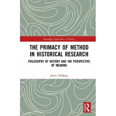 The Primacy of Method in Historical Research: Philosophy of History and the Perspective of Meaning