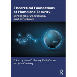Theoretical Foundations of Homeland Security: Strategies, Operations, and Structures