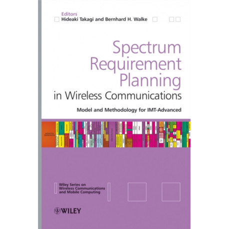 Spectrum Requirement Planning in Wireless Communications: Model and Methodology for IMT - Advanced