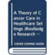 A Theory of Cancer Care in Healthcare Settings