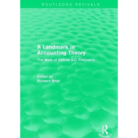 Routledge Revivals: A Landmark in Accounting Theory (1996): The Work of Gabriel A.D. Preinreich