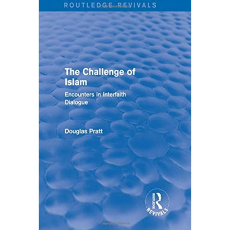 Routledge Revivals: The Challenge of Islam (2005): Encounters in Interfaith Dialogue