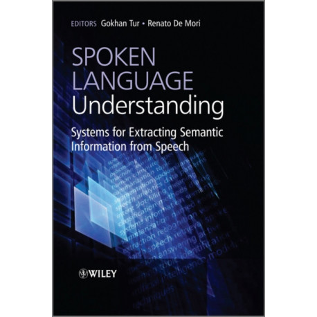 Spoken Language Understanding: Systems for Extracting Semantic Information from Speech